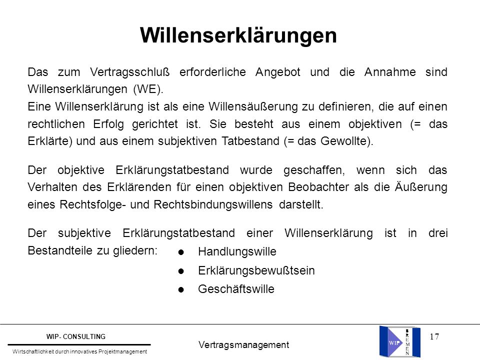 Willenserklärungen Das zum Vertragsschluß erforderliche Angebot und die Annahme sind Willenserklärungen (WE).
