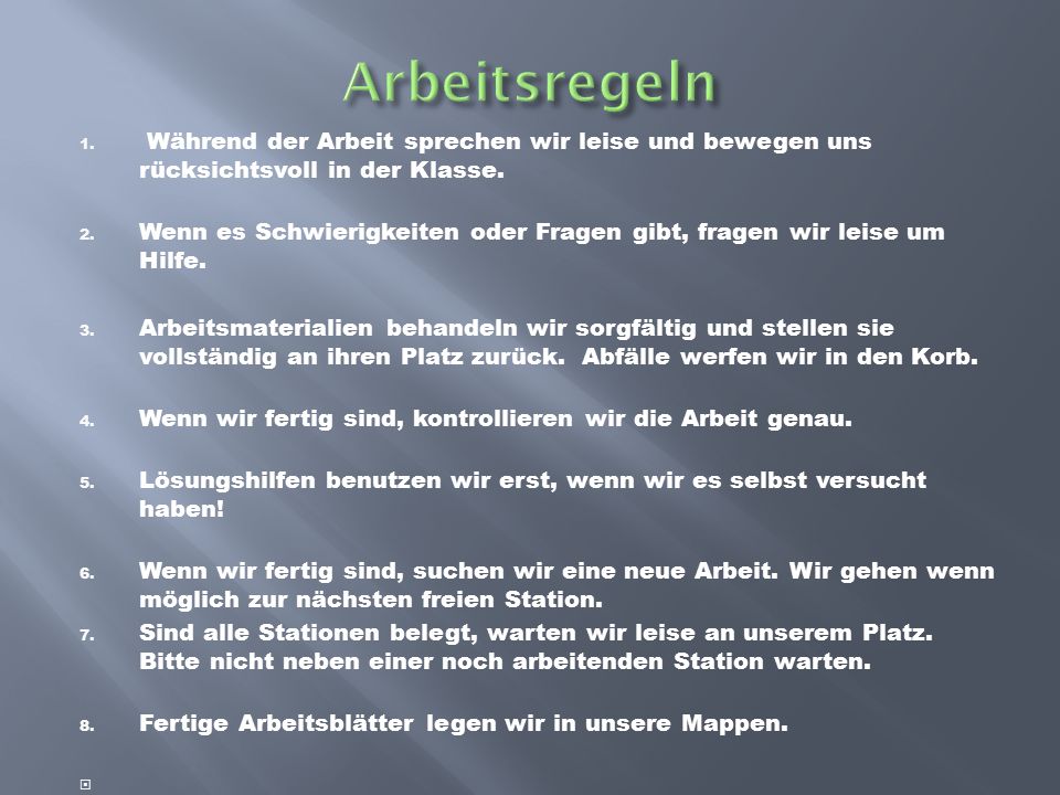 Arbeitsregeln Während der Arbeit sprechen wir leise und bewegen uns rücksichtsvoll in der Klasse.