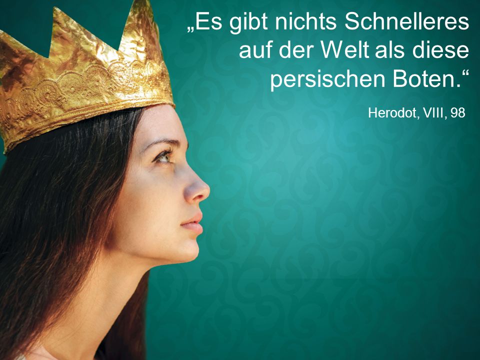 „Es gibt nichts Schnelleres auf der Welt als diese persischen Boten.