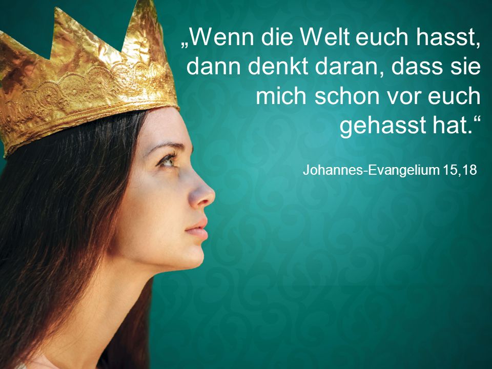 „Wenn die Welt euch hasst, dann denkt daran, dass sie mich schon vor euch gehasst hat.