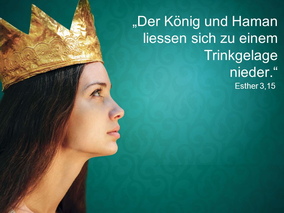 „Der König und Haman liessen sich zu einem Trinkgelage nieder.