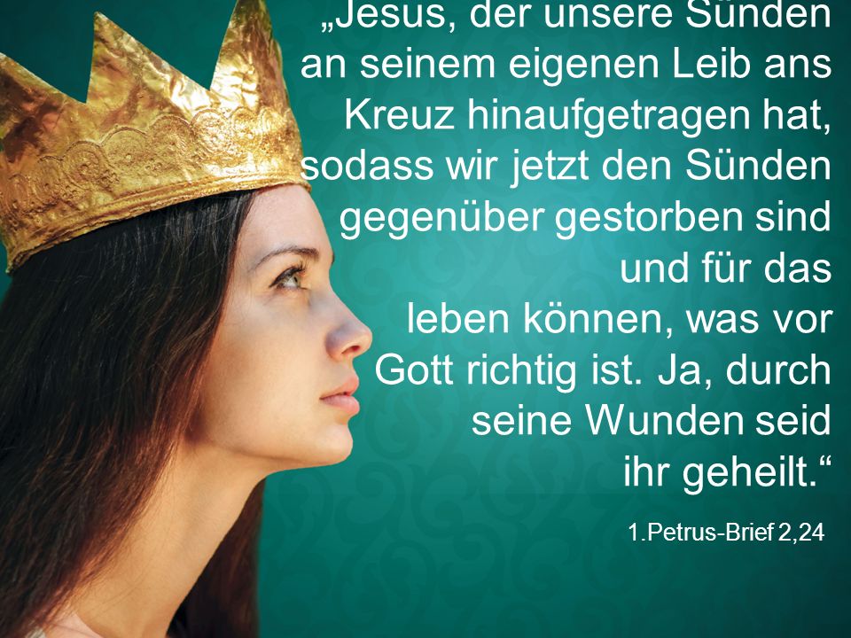 „Jesus, der unsere Sünden an seinem eigenen Leib ans Kreuz hinaufgetragen hat, sodass wir jetzt den Sünden gegenüber gestorben sind und für das leben können, was vor Gott richtig ist. Ja, durch seine Wunden seid ihr geheilt.