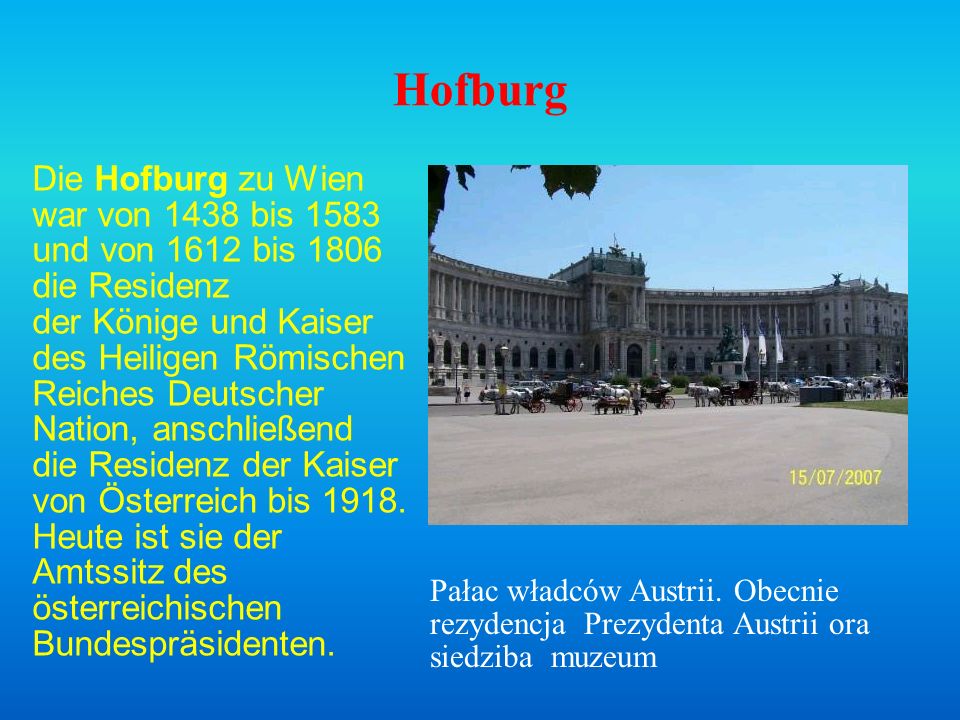 Hofburg Die Hofburg zu Wien war von 1438 bis 1583 und von 1612 bis 1806 die Residenz.