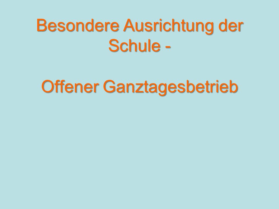 Besondere Ausrichtung der Schule - Offener Ganztagesbetrieb