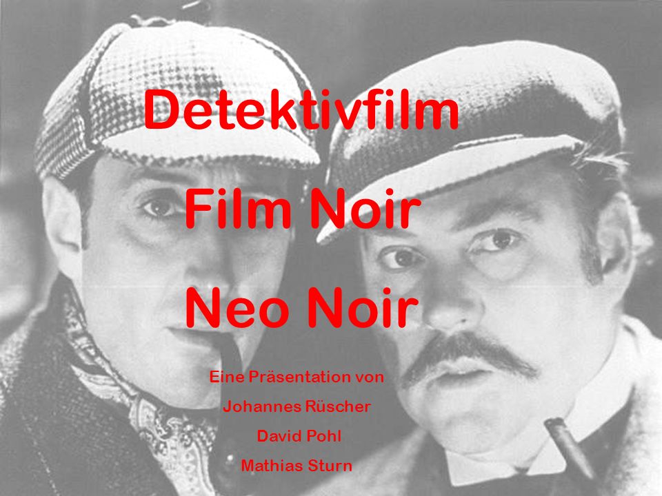 Detektivfilm Film Noir Neo Noir Eine Präsentation von Johannes Rüscher