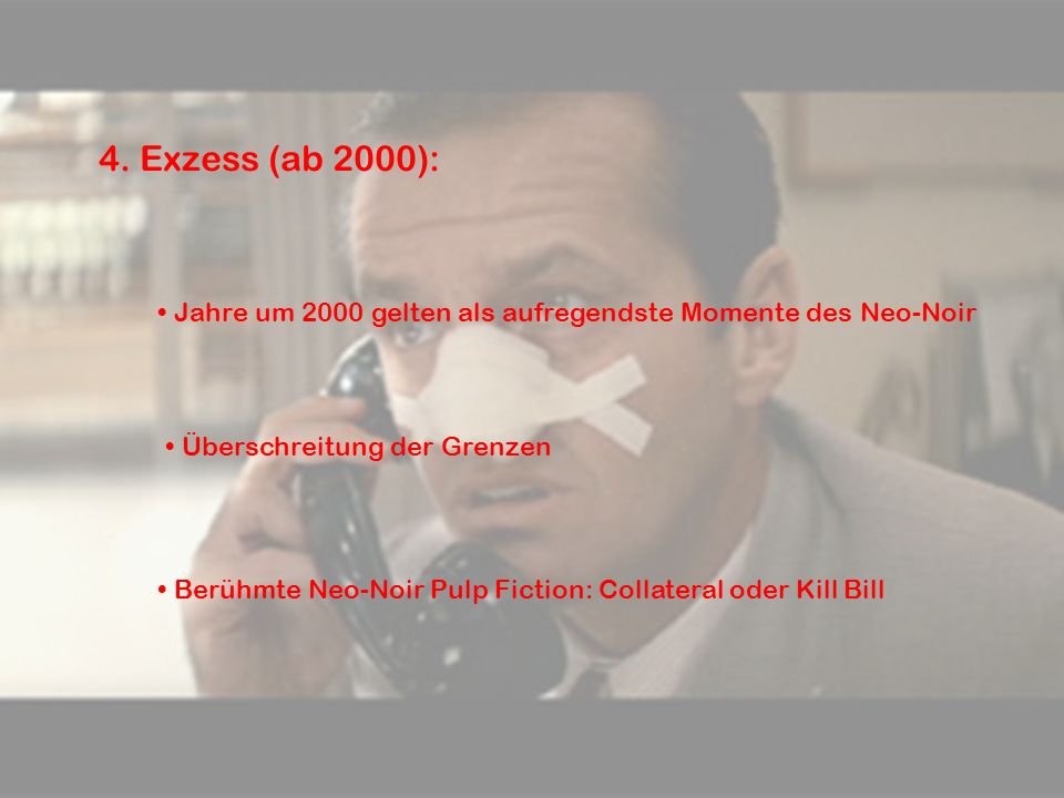 4. Exzess (ab 2000): Jahre um 2000 gelten als aufregendste Momente des Neo-Noir. Überschreitung der Grenzen.