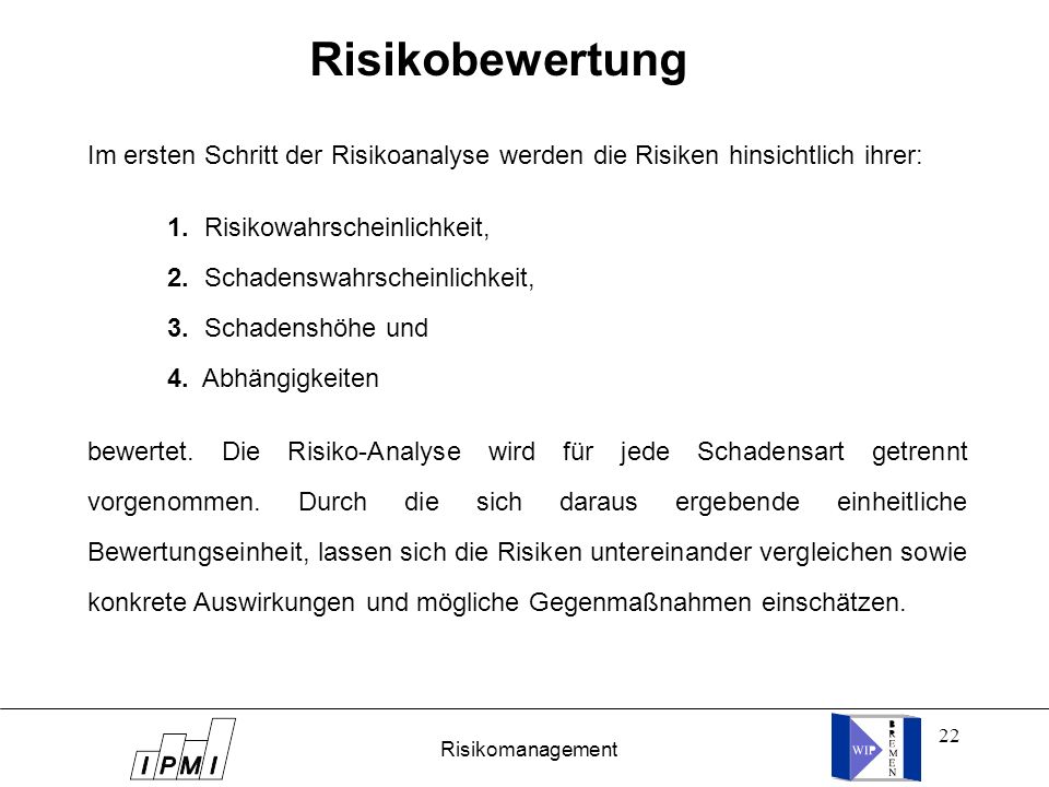 Risikobewertung Im ersten Schritt der Risikoanalyse werden die Risiken hinsichtlich ihrer: 1. Risikowahrscheinlichkeit,
