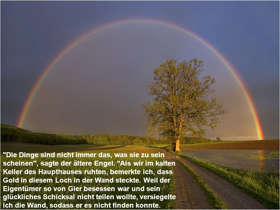 Die Dinge sind nicht immer das, was sie zu sein scheinen , sagte der ältere Engel.
