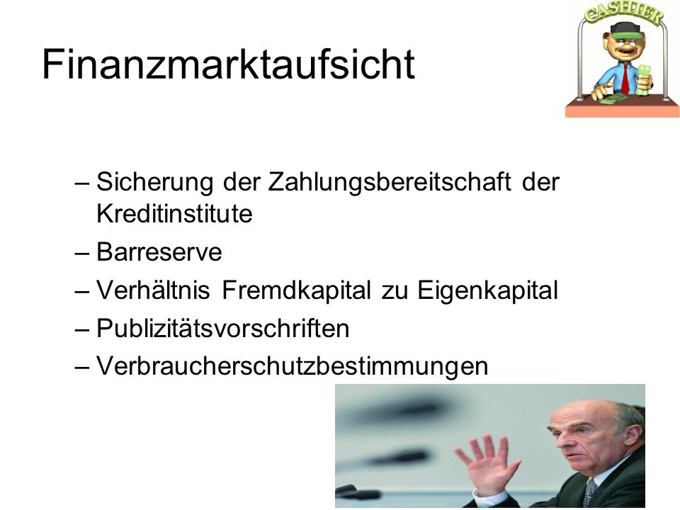 Finanzmarktaufsicht Sicherung der Zahlungsbereitschaft der Kreditinstitute. Barreserve. Verhältnis Fremdkapital zu Eigenkapital.