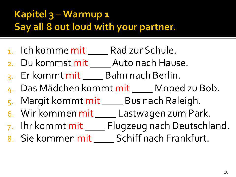 Kapitel 3 – Warmup 1 Say all 8 out loud with your partner.