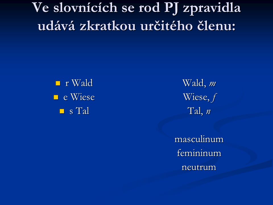 Ve slovnících se rod PJ zpravidla udává zkratkou určitého členu: