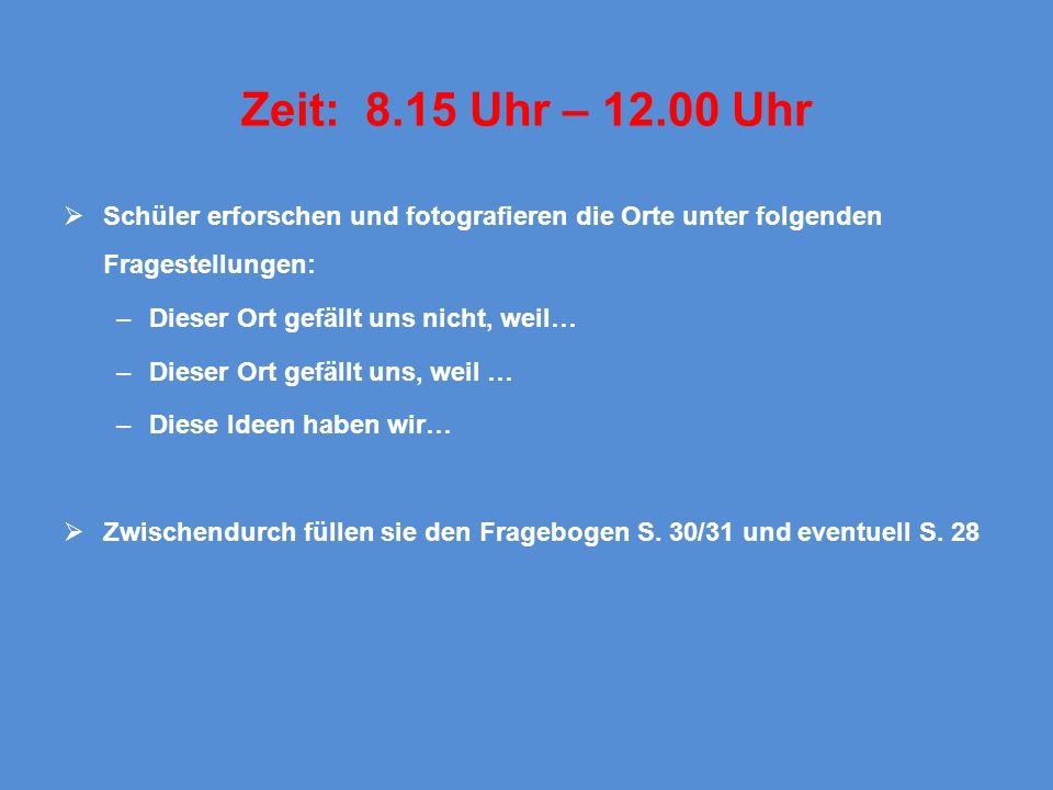 Zeit: 8.15 Uhr – Uhr Schüler erforschen und fotografieren die Orte unter folgenden Fragestellungen: