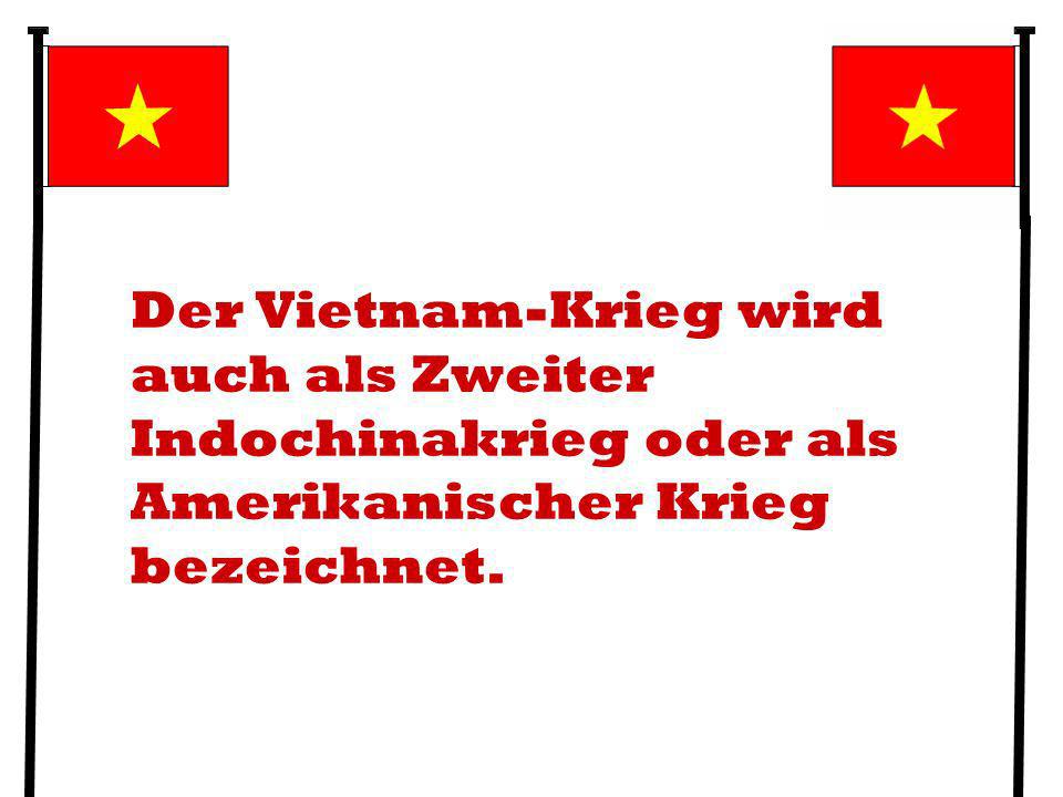 Der Vietnam-Krieg wird auch als Zweiter Indochinakrieg oder als Amerikanischer Krieg bezeichnet.