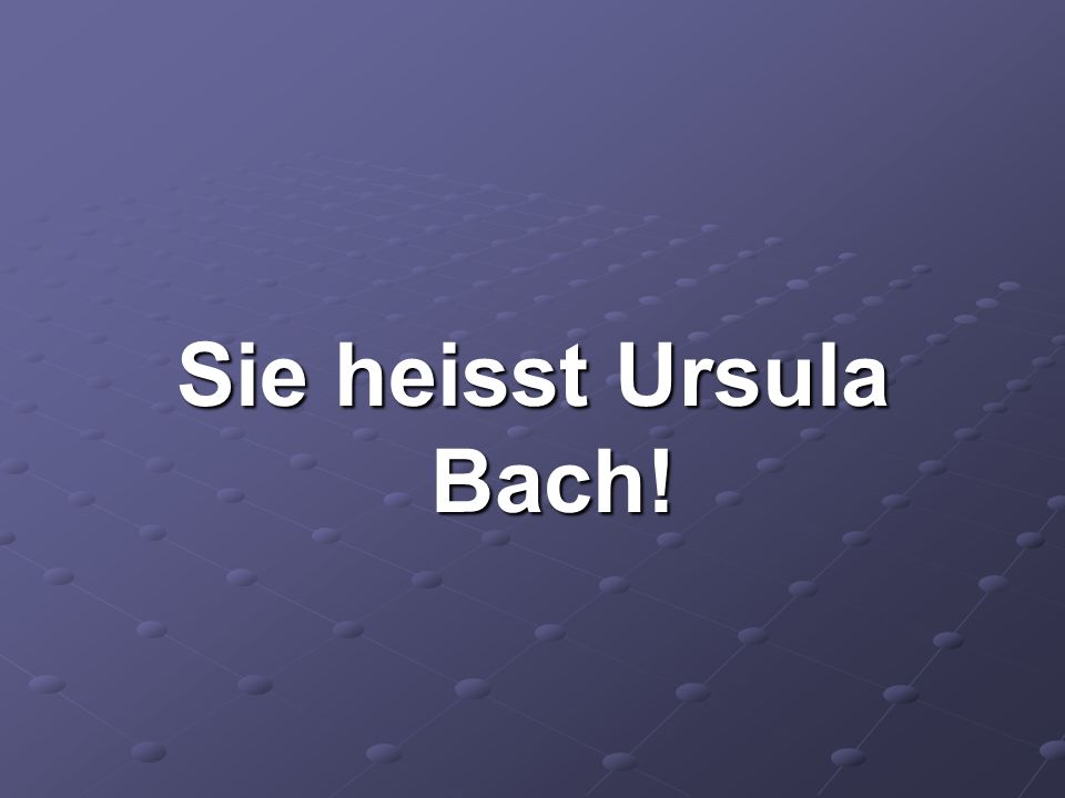 Sie heisst Ursula Bach!