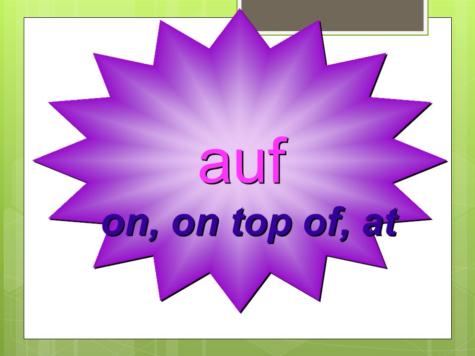 auf on, on top of, at