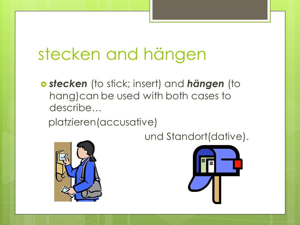 stecken and hängen stecken (to stick; insert) and hängen (to hang)can be used with both cases to describe…