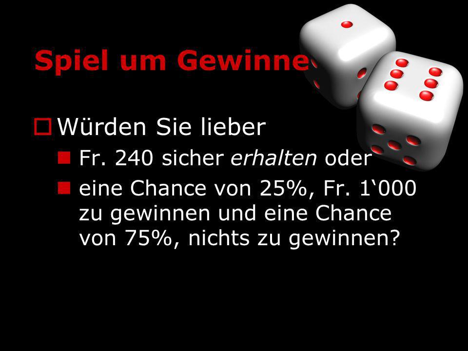 Spiel um Gewinne Würden Sie lieber Fr. 240 sicher erhalten oder