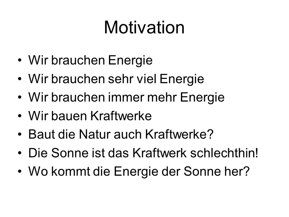 Motivation Wir brauchen Energie Wir brauchen sehr viel Energie