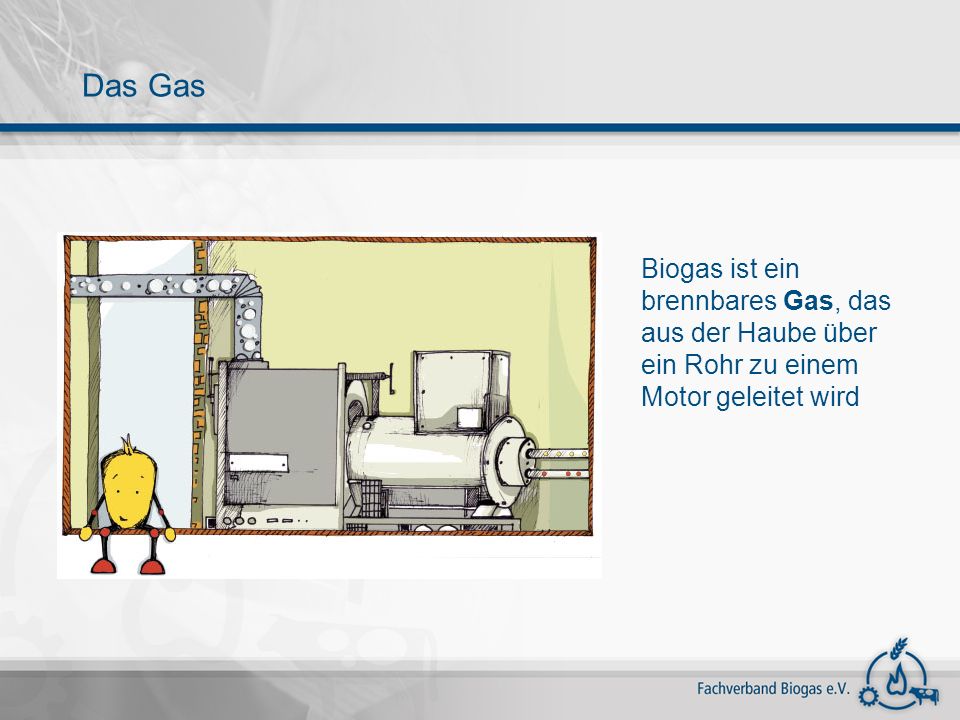 Das Gas Biogas ist ein brennbares Gas, das aus der Haube über ein Rohr zu einem Motor geleitet wird