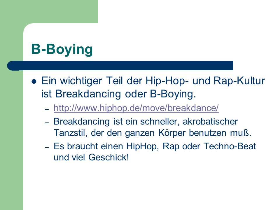 B-Boying Ein wichtiger Teil der Hip-Hop- und Rap-Kultur ist Breakdancing oder B-Boying.