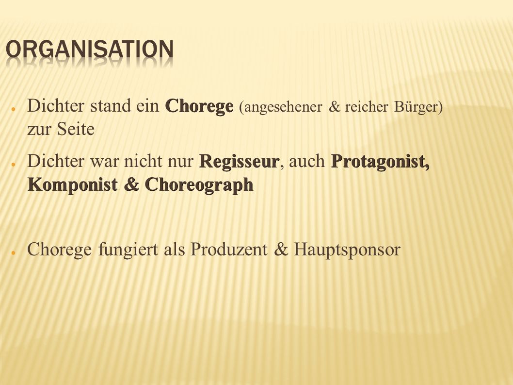 Organisation Dichter stand ein Chorege (angesehener & reicher Bürger) zur Seite.