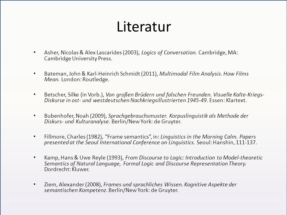 Literatur Asher, Nicolas & Alex Lascarides (2003), Logics of Conversation. Cambridge, MA: Cambridge University Press.