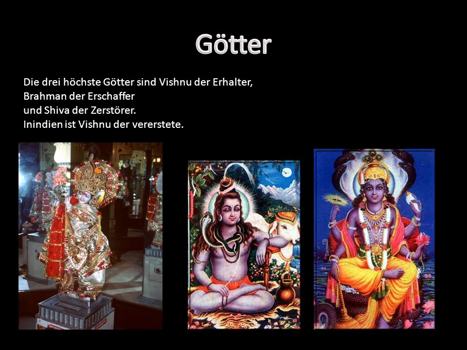Götter Die drei höchste Götter sind Vishnu der Erhalter,