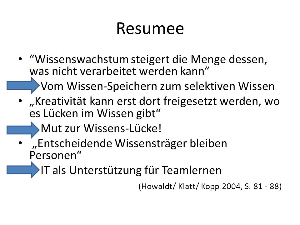 Resumee Wissenswachstum steigert die Menge dessen, was nicht verarbeitet werden kann Vom Wissen-Speichern zum selektiven Wissen.