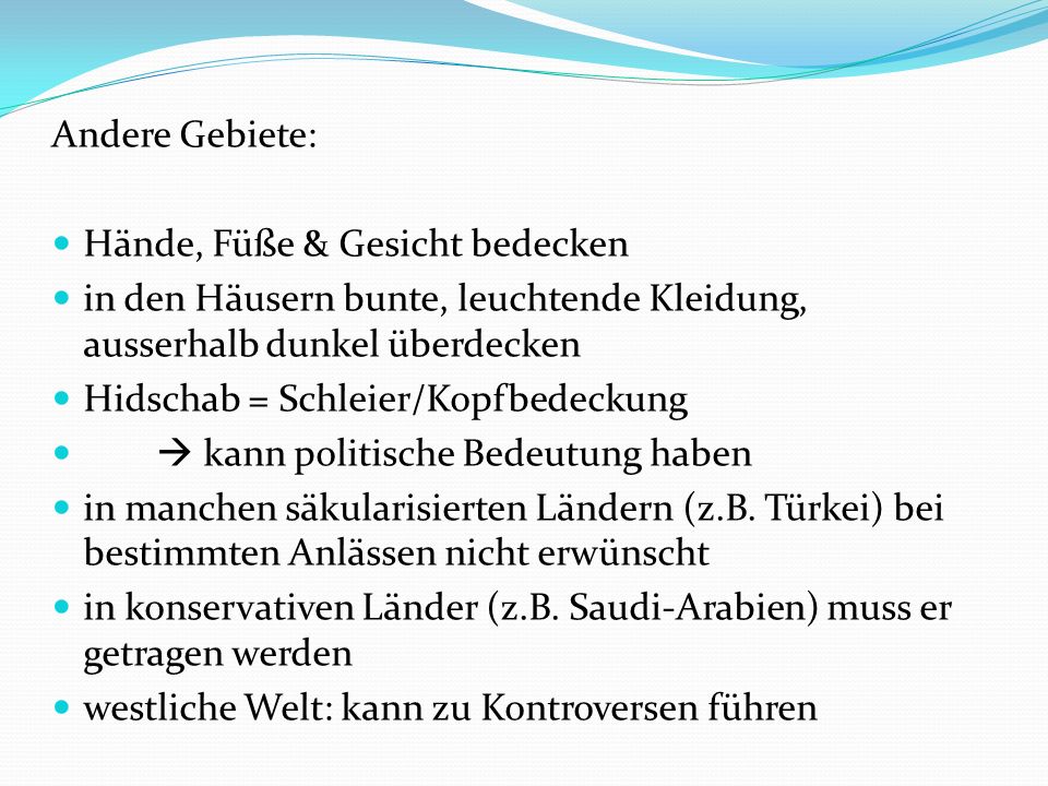 Andere Gebiete: Hände, Füße & Gesicht bedecken. in den Häusern bunte, leuchtende Kleidung, ausserhalb dunkel überdecken.