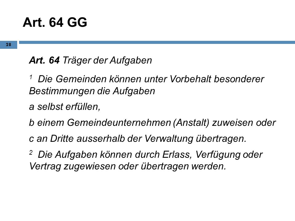 Art. 64 GG Art. 64 Träger der Aufgaben. 1 Die Gemeinden können unter Vorbehalt besonderer Bestimmungen die Aufgaben.
