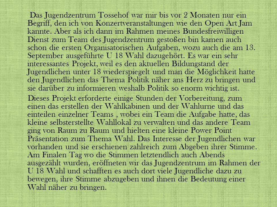 Das Jugendzentrum Tossehof war mir bis vor 2 Monaten nur ein Begriff, den ich von Konzertveranstaltungen wie den Open Art Jam kannte.