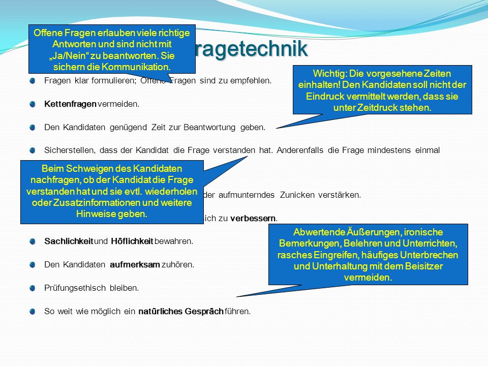 Fragetechnik Offene Fragen erlauben viele richtige Antworten und sind nicht mit „Ja/Nein zu beantworten. Sie sichern die Kommunikation.