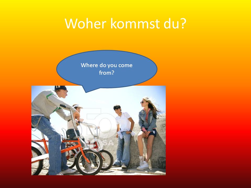 Woher kommst du Where do you come from
