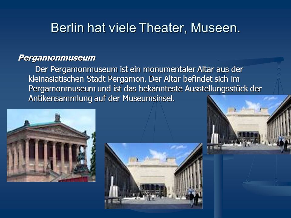Berlin hat viele Theater, Museen.