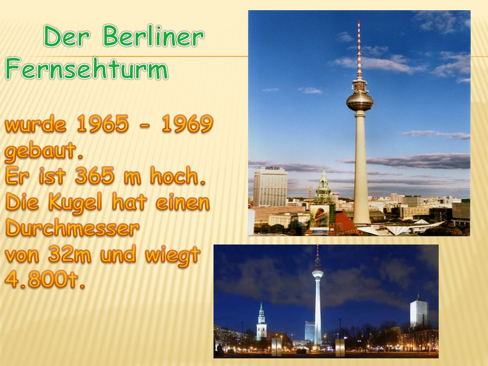 Der Berliner Fernsehturm wurde gebaut. Er ist 365 m hoch