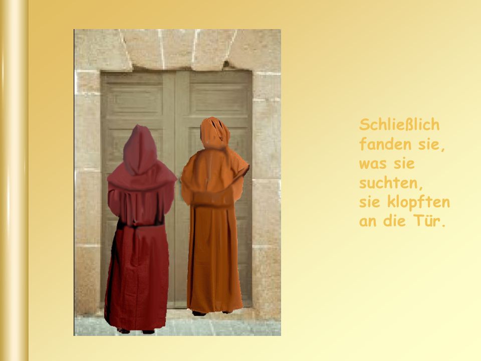 Schließlich fanden sie, was sie suchten, sie klopften an die Tür.
