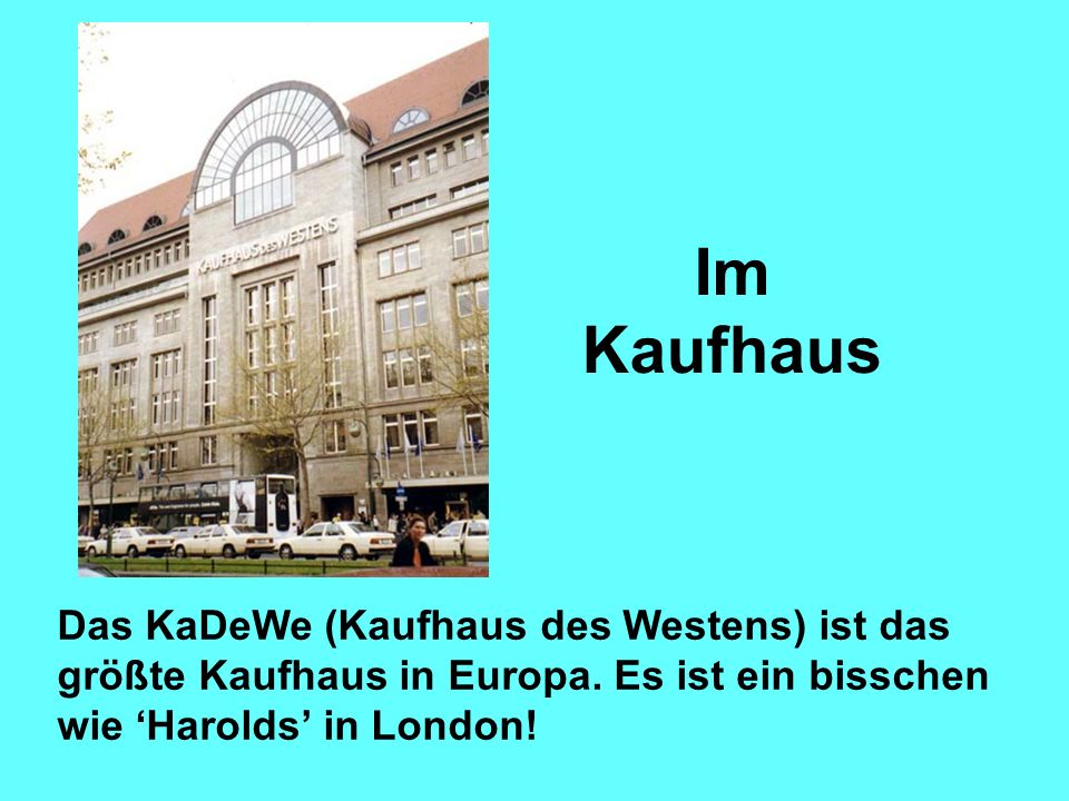 Im Kaufhaus Das KaDeWe (Kaufhaus des Westens) ist das größte Kaufhaus in Europa.