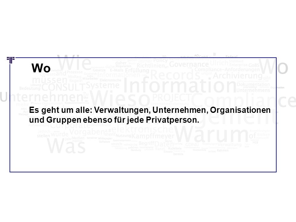 Wie Wo. Es geht um alle: Verwaltungen, Unternehmen, Organisationen und Gruppen ebenso für jede Privatperson.