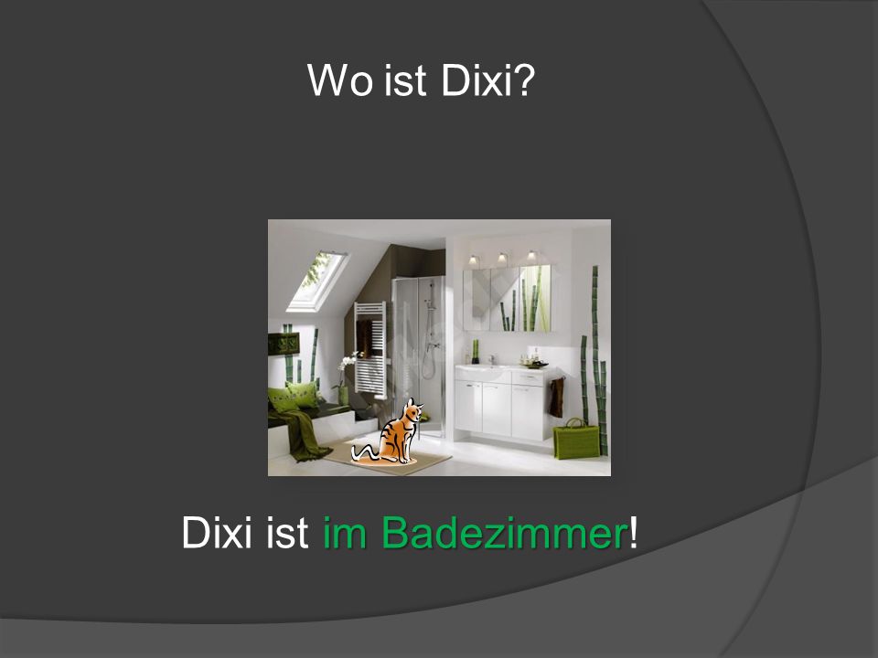 Wo ist Dixi Dixi ist im Badezimmer!