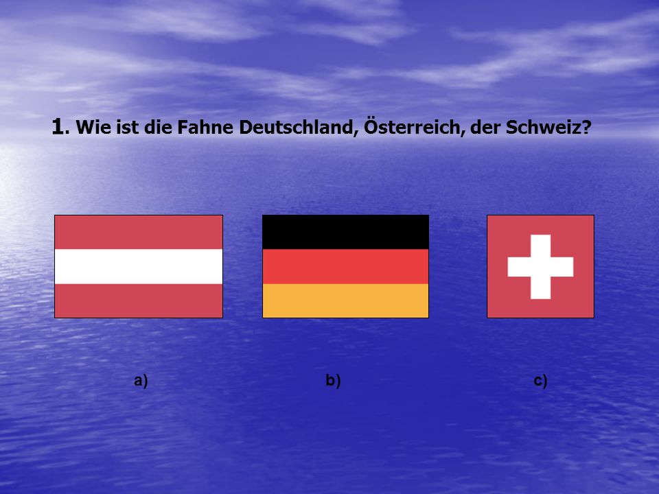 1. Wie ist die Fahne Deutschland, Österreich, der Schweiz
