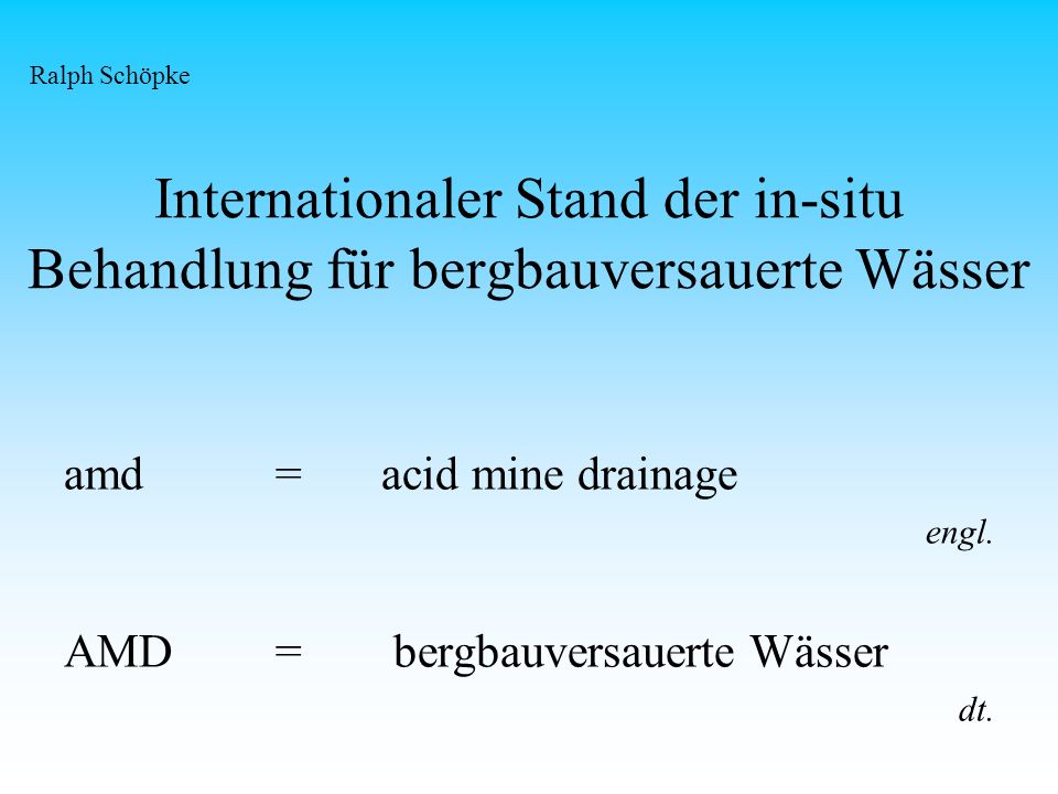 Ralph Schöpke Internationaler Stand der in-situ Behandlung für bergbauversauerte Wässer. amd = acid mine drainage.