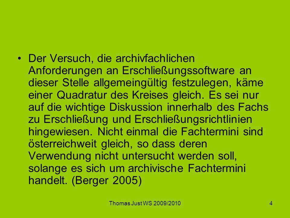 Der Versuch, die archivfachlichen Anforderungen an Erschließungssoftware an dieser Stelle allgemeingültig festzulegen, käme einer Quadratur des Kreises gleich. Es sei nur auf die wichtige Diskussion innerhalb des Fachs zu Erschließung und Erschließungsrichtlinien hingewiesen. Nicht einmal die Fachtermini sind österreichweit gleich, so dass deren Verwendung nicht untersucht werden soll, solange es sich um archivische Fachtermini handelt. (Berger 2005)