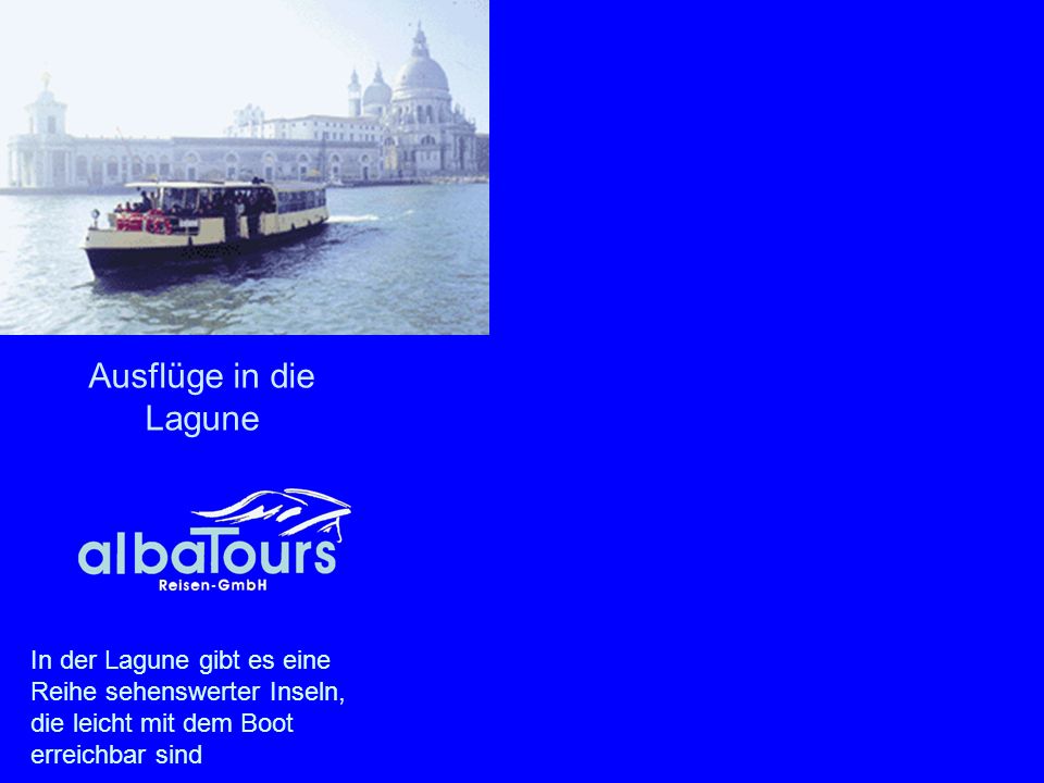 Ausflüge in die Lagune In der Lagune gibt es eine Reihe sehenswerter Inseln, die leicht mit dem Boot erreichbar sind.