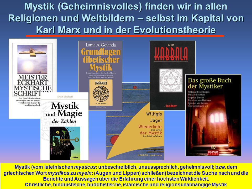 Mystik (Geheimnisvolles) finden wir in allen Religionen und Weltbildern – selbst im Kapital von Karl Marx und in der Evolutionstheorie