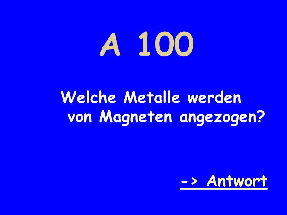 A 100 Welche Metalle werden von Magneten angezogen -> Antwort