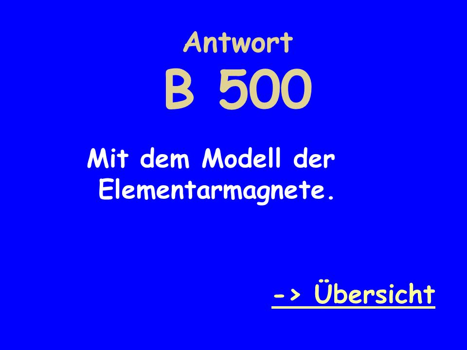 Antwort B 500 Mit dem Modell der Elementarmagnete. -> Übersicht