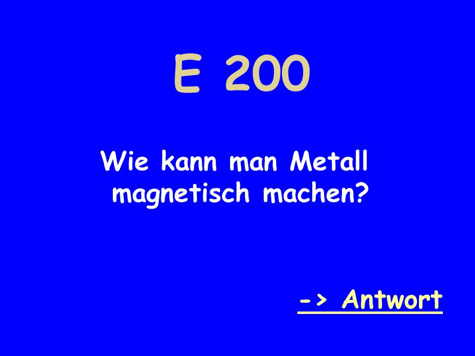 E 200 Wie kann man Metall magnetisch machen -> Antwort