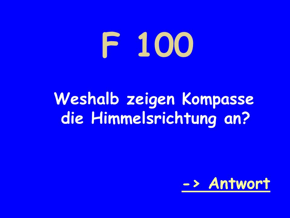 F 100 Weshalb zeigen Kompasse die Himmelsrichtung an -> Antwort