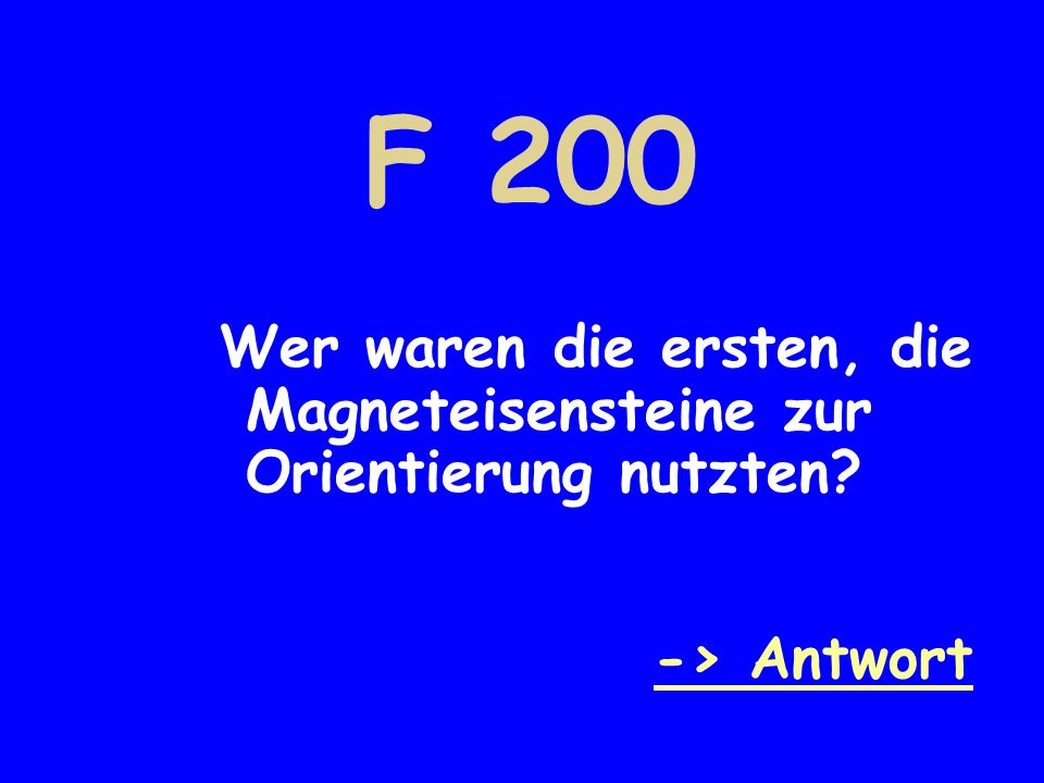 F 200 Wer waren die ersten, die Magneteisensteine zur Orientierung nutzten -> Antwort