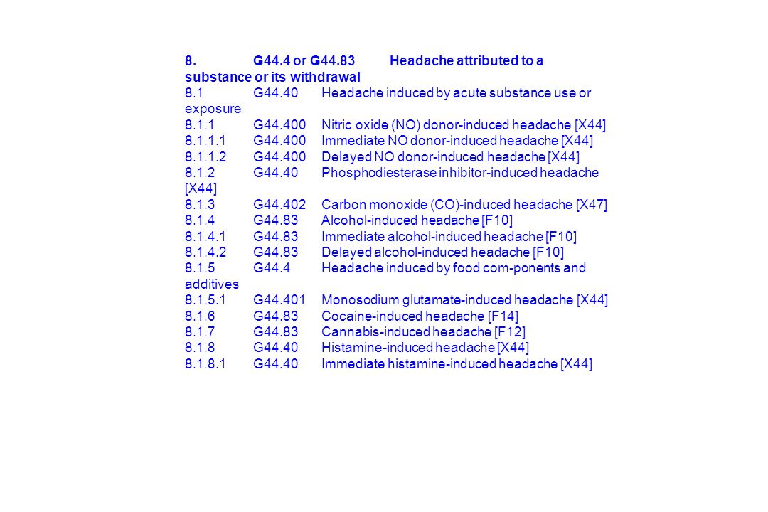 8. G44.4 or G44.83 Headache attributed to a substance or its withdrawal